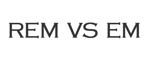 rem vs em